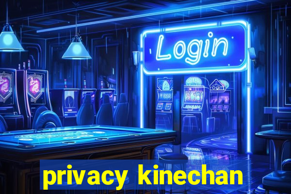 privacy kinechan